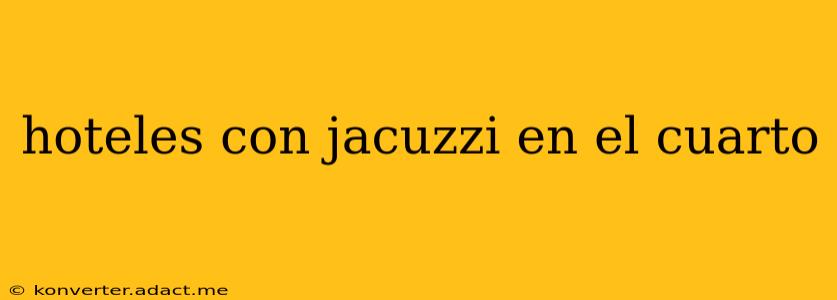hoteles con jacuzzi en el cuarto