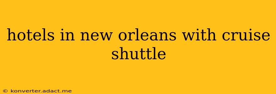 hotels in new orleans with cruise shuttle