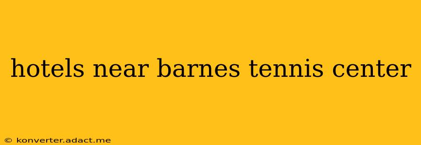 hotels near barnes tennis center