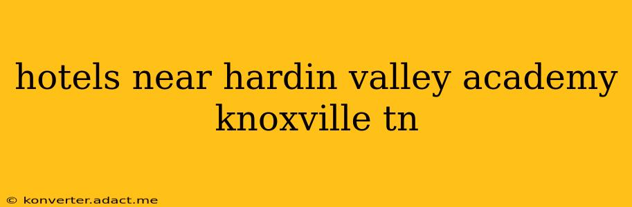 hotels near hardin valley academy knoxville tn