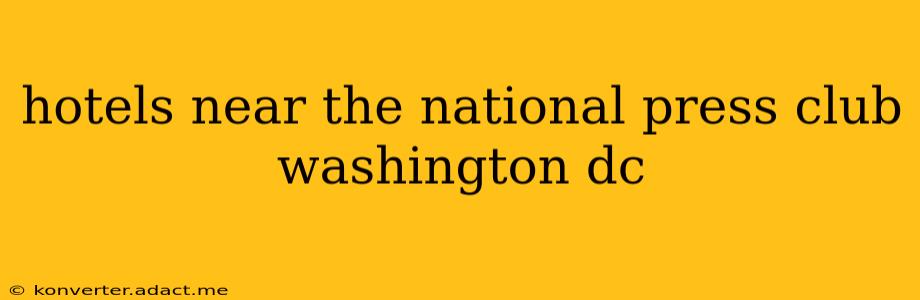 hotels near the national press club washington dc