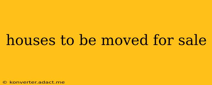 houses to be moved for sale
