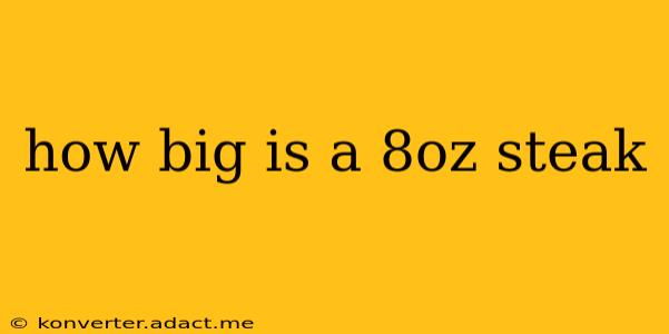 how big is a 8oz steak