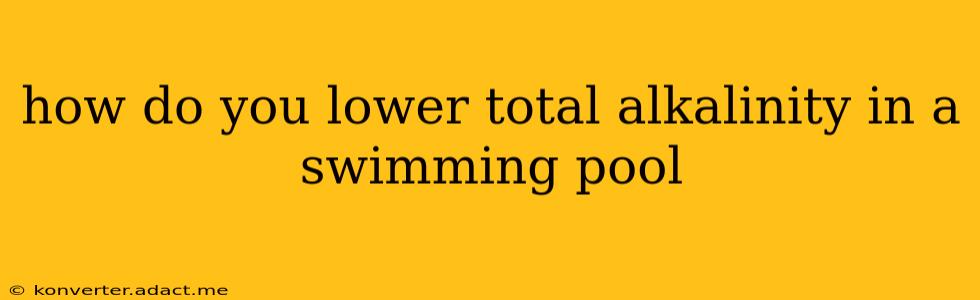 how do you lower total alkalinity in a swimming pool