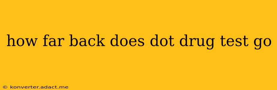 how far back does dot drug test go