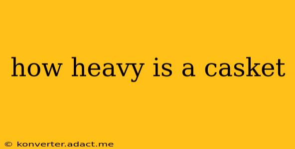 how heavy is a casket