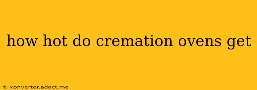 how hot do cremation ovens get