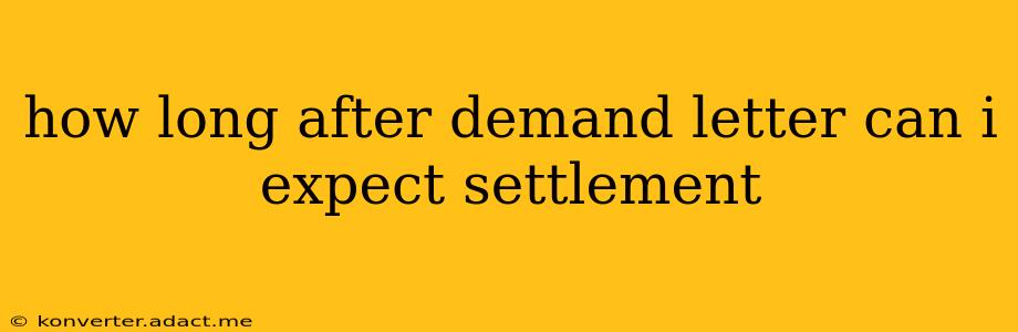 how long after demand letter can i expect settlement