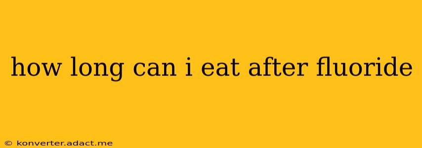 how long can i eat after fluoride