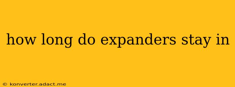 how long do expanders stay in