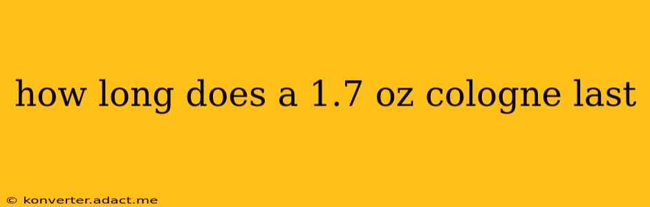 how long does a 1.7 oz cologne last