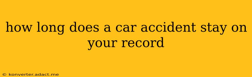 how long does a car accident stay on your record