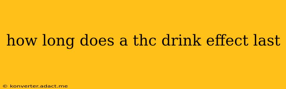 how long does a thc drink effect last