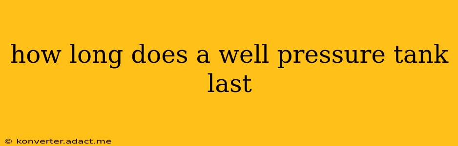 how long does a well pressure tank last