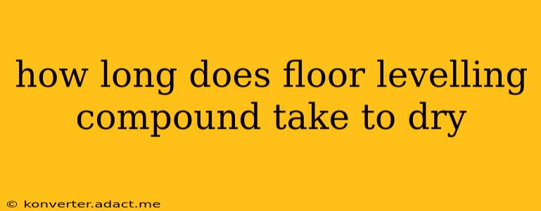 how long does floor levelling compound take to dry