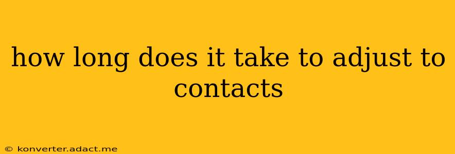 how long does it take to adjust to contacts