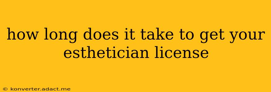 how long does it take to get your esthetician license