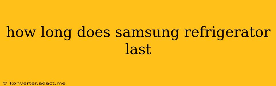 how long does samsung refrigerator last
