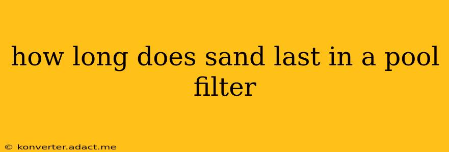 how long does sand last in a pool filter