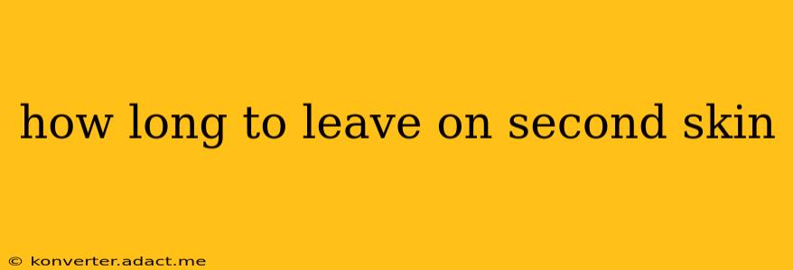 how long to leave on second skin