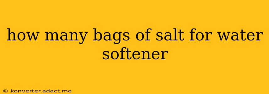 how many bags of salt for water softener