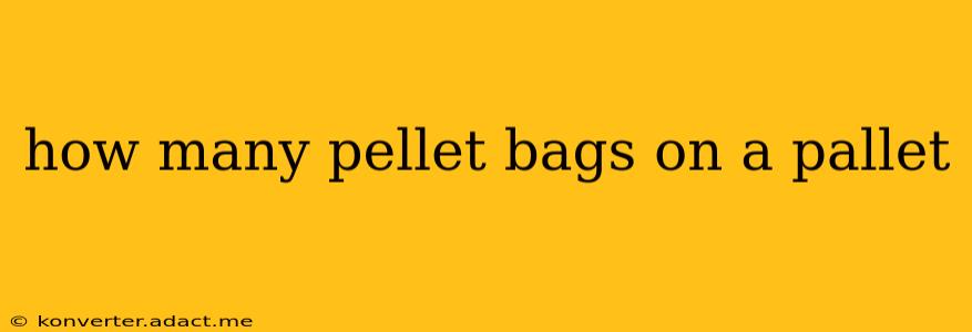how many pellet bags on a pallet