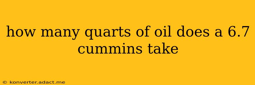 how many quarts of oil does a 6.7 cummins take
