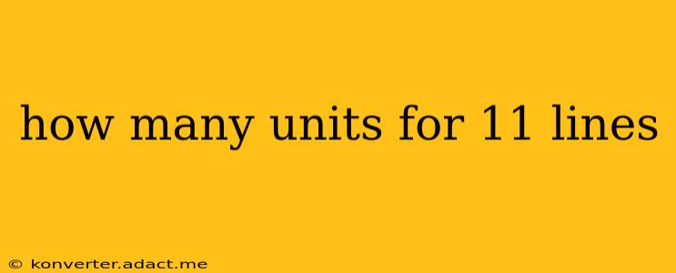 how many units for 11 lines