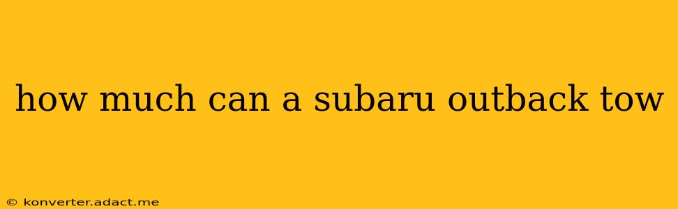 how much can a subaru outback tow