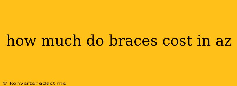 how much do braces cost in az