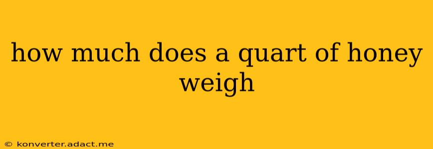 how much does a quart of honey weigh