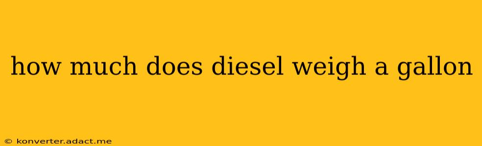 how much does diesel weigh a gallon