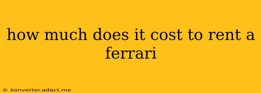 how much does it cost to rent a ferrari