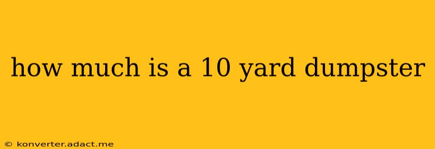 how much is a 10 yard dumpster