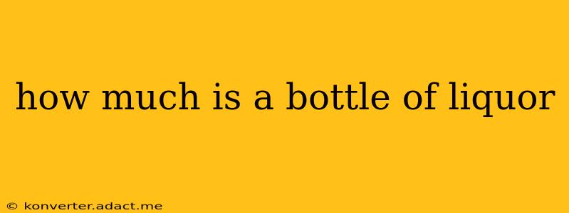 how much is a bottle of liquor