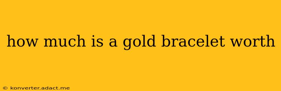 how much is a gold bracelet worth