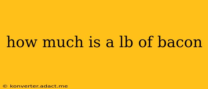 how much is a lb of bacon