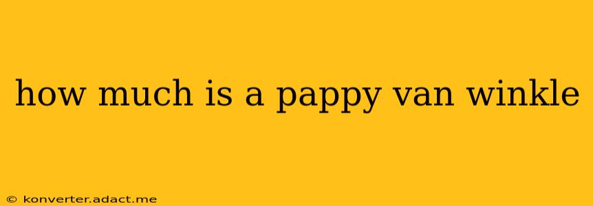 how much is a pappy van winkle