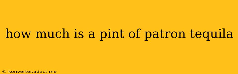 how much is a pint of patron tequila