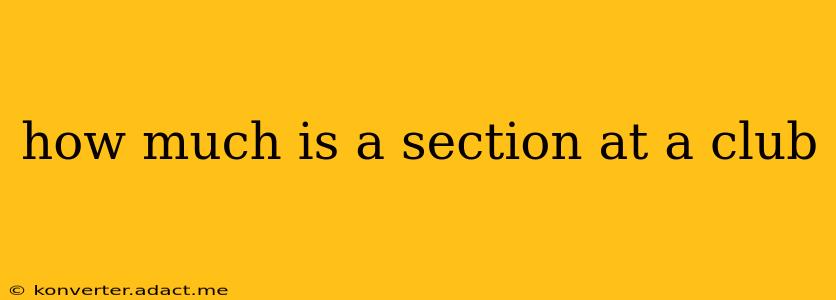 how much is a section at a club
