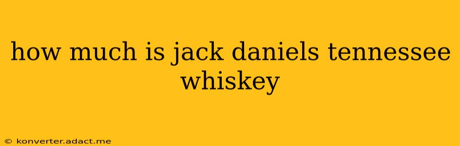 how much is jack daniels tennessee whiskey
