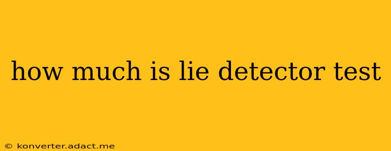 how much is lie detector test