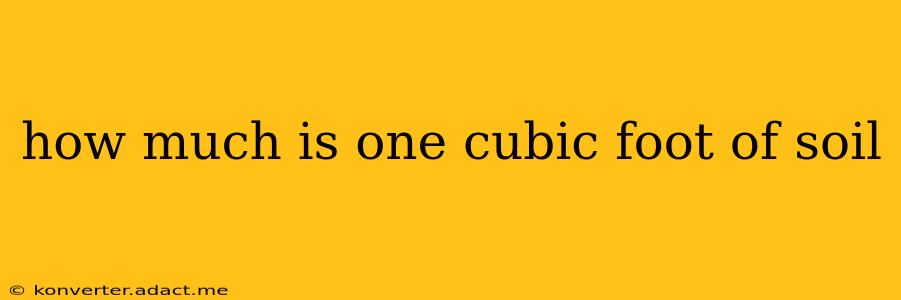 how much is one cubic foot of soil