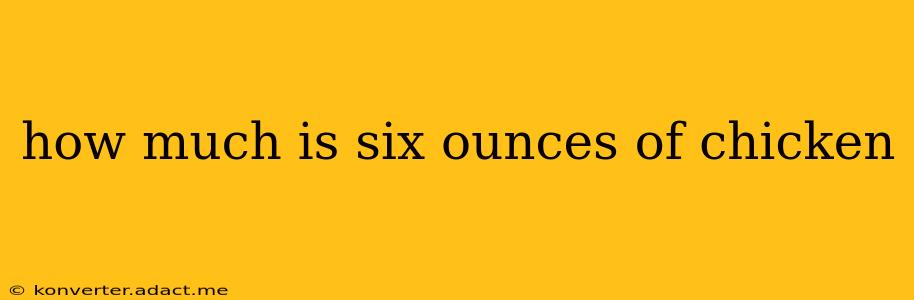 how much is six ounces of chicken