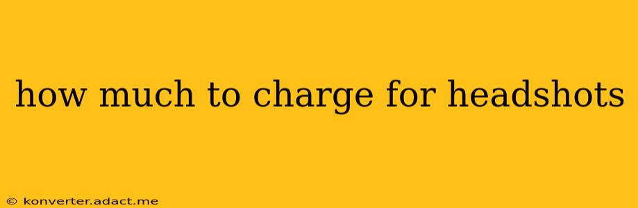 how much to charge for headshots