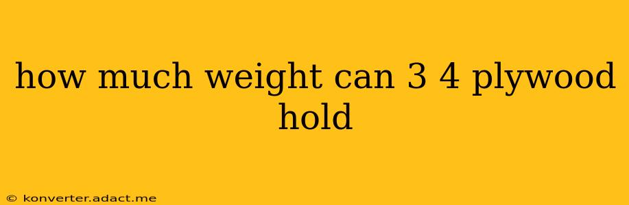 how much weight can 3 4 plywood hold