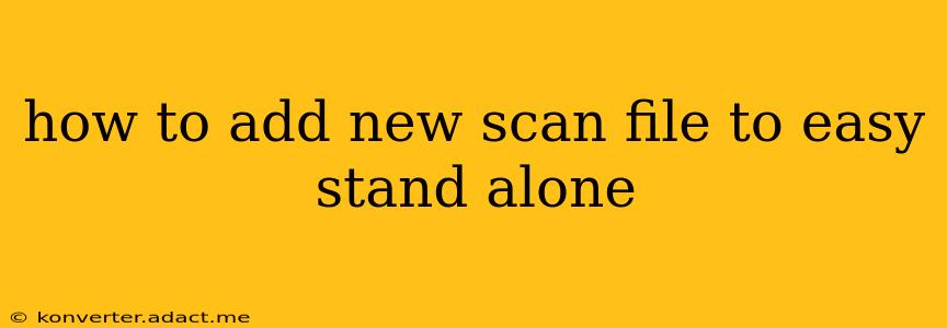 how to add new scan file to easy stand alone