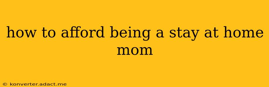how to afford being a stay at home mom