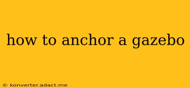 how to anchor a gazebo
