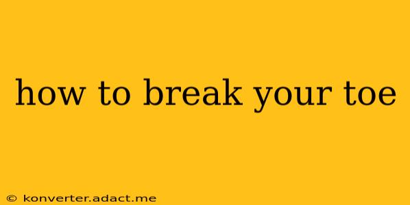 how to break your toe